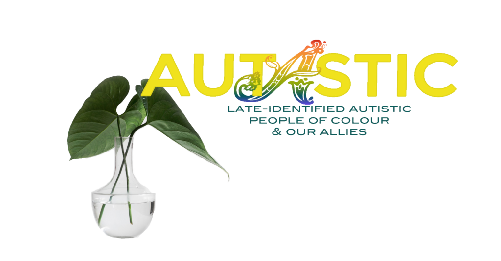 Image: Two tropical leaves in a glass vase. Text: Autastic. Late-Identified Autistic People of Colour & Our Allies